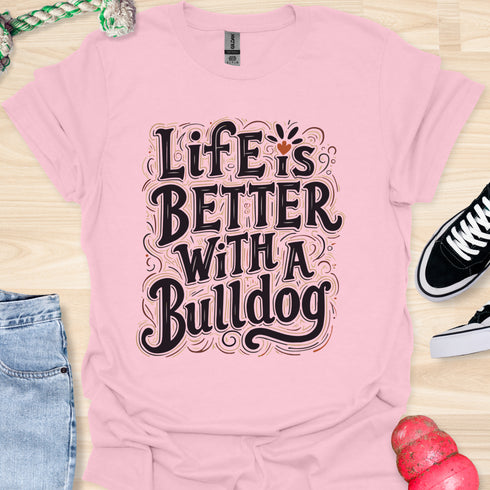 Life is better with a bulldog - V8 - Decorative Caligraphy T-Shirt